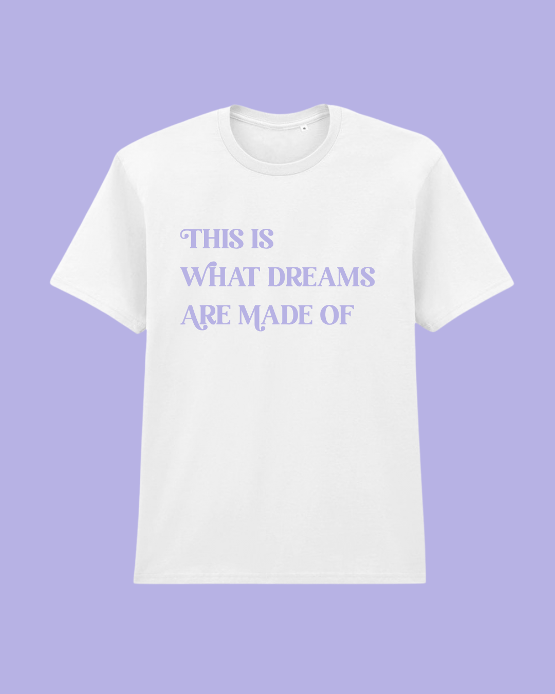 "This Is What Dreams Are Made Of" T-Shirt